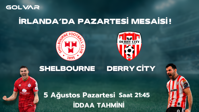 İRLANDA'DA PAZARTESİ MESAİSİ! 5 AĞUSTOS SHELBOURNE-DERRY CİTY İDDAA TAHMİNİ